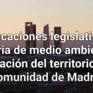 Videonoticia. Modificaciones legislativas en materia de medio ambiente y ordenación del territorio en la Comunidad de Madrid
